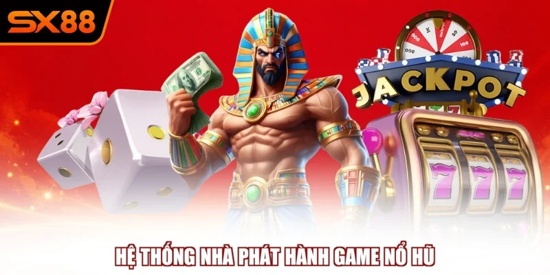 Hệ thống nhà phát hành game nổ hũ