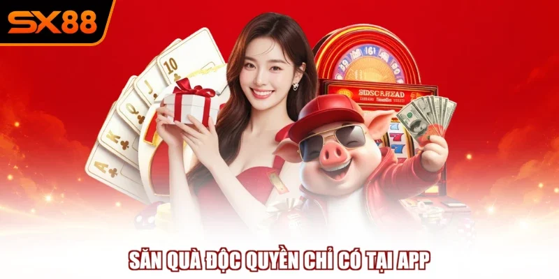 san qua doc quyen chi co tai app Săn quà độc quyền chỉ có tại app